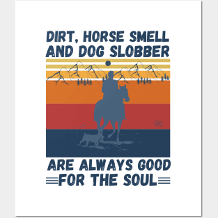 Dirt Horse Smell And Dog Slobber Are Always Good For The Soul Posters and Art